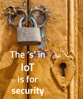 The 's' in IoT is for security